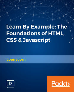 Learn By Example: The Foundations of HTML, CSS & Javascript [Video]