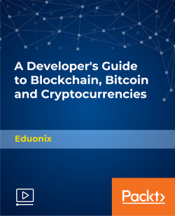 A Developer's Guide to Blockchain, Bitcoin and Cryptocurrencies [Video]