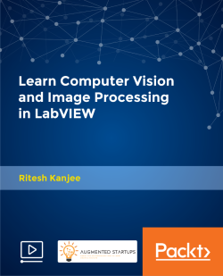 Learn Computer Vision and Image Processing in LabVIEW [Video] | Packt