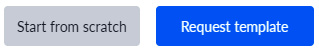 Figure 5.13 – The Start from scratch and Request template buttons
