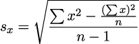  ∘ ∑-------(∑-x)2- ---x2 −---n-- sx = n − 1 