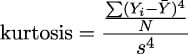  ∑ (Y −Y¯)4 ---iN----- kurtosis = s4 