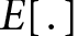 <mml:math xmlns:mml="http://www.w3.org/1998/Math/MathML" xmlns:m="http://schemas.openxmlformats.org/officeDocument/2006/math"><mml:mi>E</mml:mi><mml:mo>[</mml:mo><mml:mo>.</mml:mo><mml:mo>]</mml:mo></mml:math>