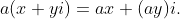 a(x + yi) = ax + (ay)i. a(x + yi) = ax + (ay)i.