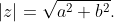 |z| = \sqrt{a^{2} + b^{2}}. |z| = \sqrt{a^{2} + b^{2}}.
