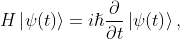 H\left| {\psi(t)} \right\rangle = i\hslash\frac{\partial}{\partial t}\left| {\psi(t)} \right\rangle,