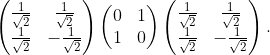 \begin{pmatrix} \frac{1}{\sqrt{2}} & \frac{1}{\sqrt{2}} \\ \frac{1}{\sqrt{2}} & {- \frac{1}{\sqrt{2}}} \\ \end{pmatrix}\begin{pmatrix} 0 & 1 \\ 1 & 0 \\ \end{pmatrix}\begin{pmatrix} \frac{1}{\sqrt{2}} & \frac{1}{\sqrt{2}} \\ \frac{1}{\sqrt{2}} & {- \frac{1}{\sqrt{2}}} \\ \end{pmatrix}.