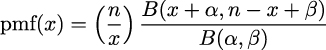  ( ) pmf (x ) = n- B-(x-+-𝛼,n-−-x-+-𝛽)- x B(𝛼,𝛽 ) 