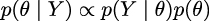 p(θ | Y ) ∝ p(Y | θ)p(θ) 