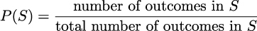  number of outcomes in S P (S) = ---------------------------- total number of outcomes in S 