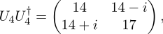 ( 14 14 − i) U4U †4 = , 14 + i 17