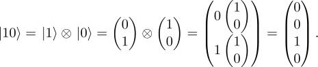  ( ( ) ) ( ) ( ) ( ) 0 1 0 |10⟩ = |1⟩ ⊗ |0 ⟩ = 0 ⊗ 1 = || (0) || = ||0|| . 1 0 ( 1 ) (1) 1 0 0 
