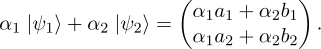  ( ) α1 |ψ1⟩+ α2 |ψ2⟩ = α1a1 + α2b1 . α1a2 + α2b2 