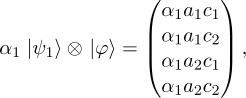  ( α a c ) | 1 1 1| α1 |ψ1⟩⊗ |φ ⟩ = | α1a1c2| , ( α1a2c1) α1a2c2 