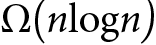 <mml:math xmlns:mml="http://www.w3.org/1998/Math/MathML" xmlns:m="http://schemas.openxmlformats.org/officeDocument/2006/math"><mml:mi mathvariant="normal">Ω</mml:mi><mml:mfenced separators="|"><mml:mrow><mml:mi>n</mml:mi><mml:mrow><mml:mrow><mml:mi mathvariant="normal">log</mml:mi></mml:mrow><mml:mo>⁡</mml:mo><mml:mrow><mml:mi>n</mml:mi></mml:mrow></mml:mrow></mml:mrow></mml:mfenced></mml:math>