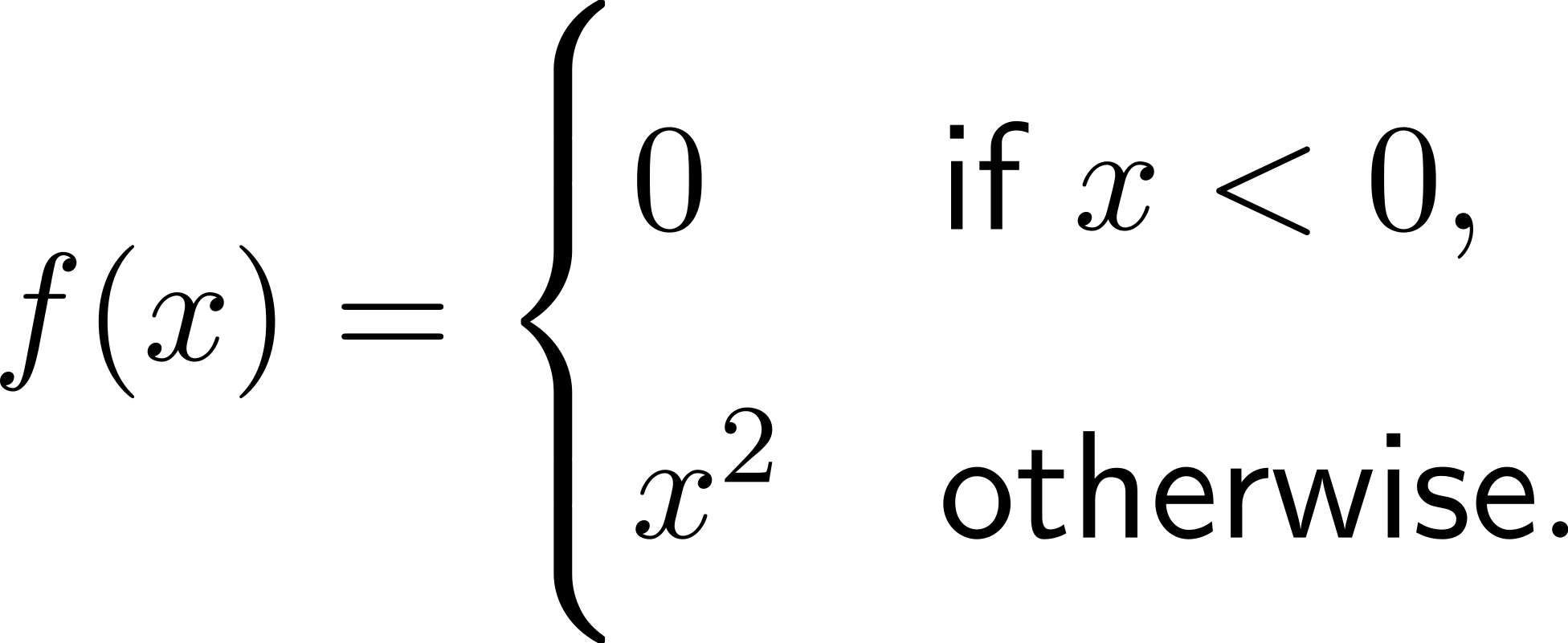  ( |{ 0 if x <0, f(x) = |( x2 otherwise. 