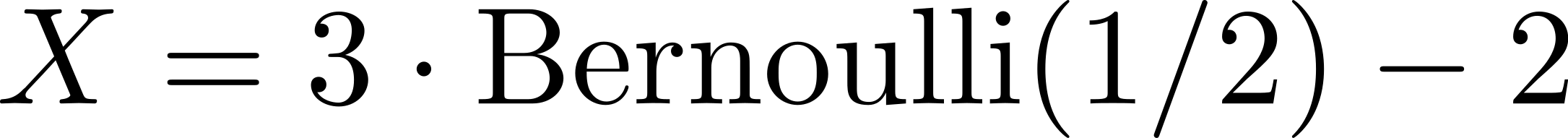 X = 3⋅Bernoulli(1∕2)− 2 