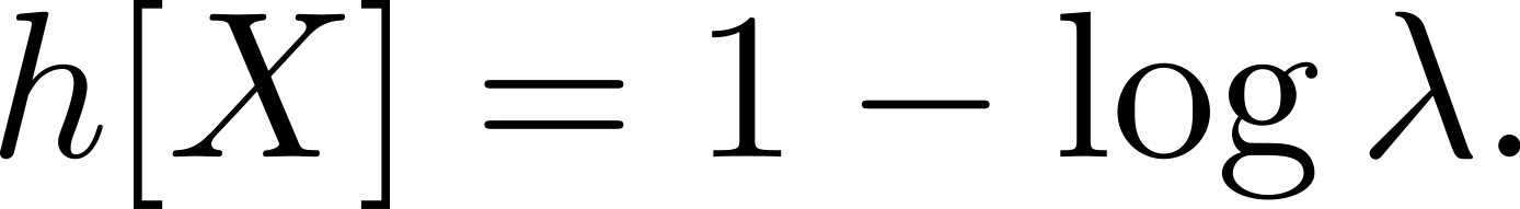 h [X ] = 1 − logλ. 