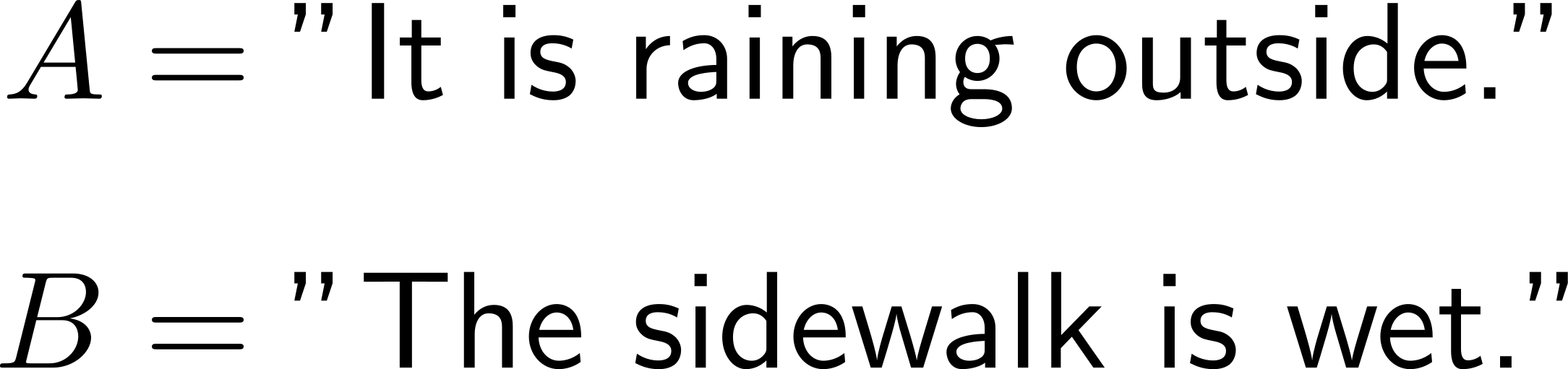 A = ”It is raining outside.” B = ”The sidewalk is wet.” 