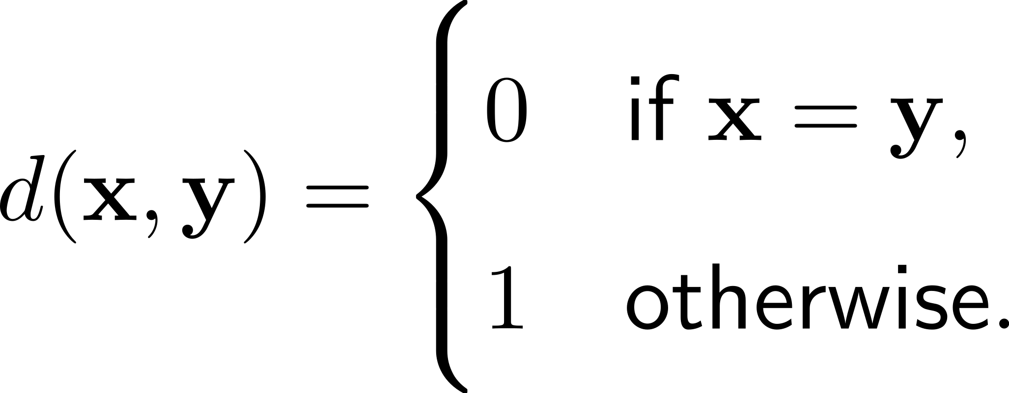  ( |{ 0 if x = y, d(x,y) = |( 1 otherwise. 