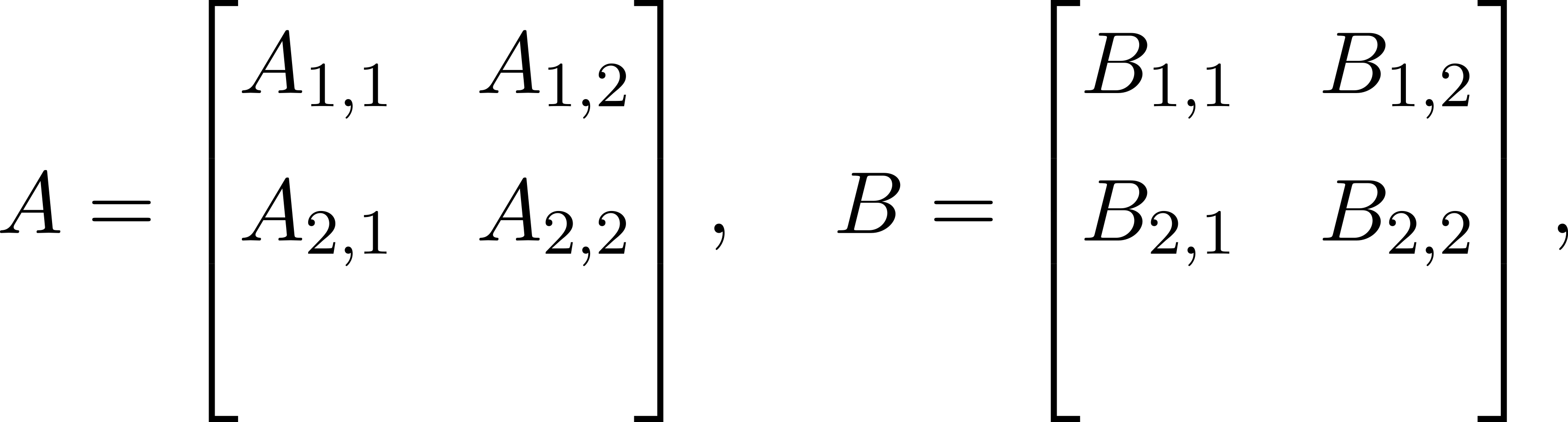  ⌊ ⌋ ⌊ ⌋ A1,1 A1,2 B1,1 B1,2 A = ||A A ||, B = ||B B ||, ⌈ 2,1 2,2⌉ ⌈ 2,1 2,2⌉ 