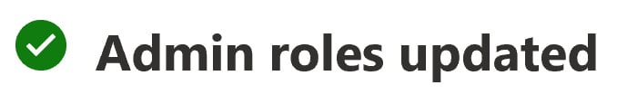 Figure 2.45 – Confirmation message once admin roles have been added
