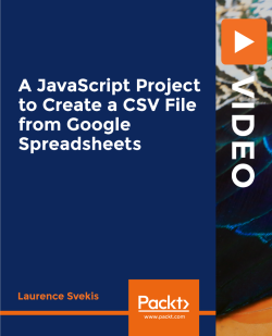 A JavaScript Project to Create a CSV File from Google Spreadsheets [Video]