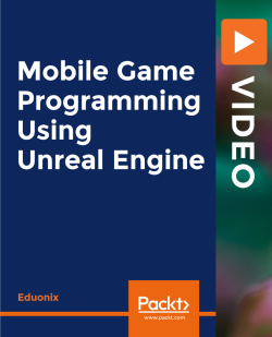 Mobile Game Programming Using Unreal Engine [Video]